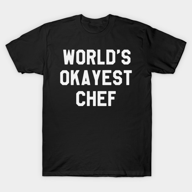 World's Okayest Chef - Funny Saying Sarcastic T-Shirt by kdpdesigns